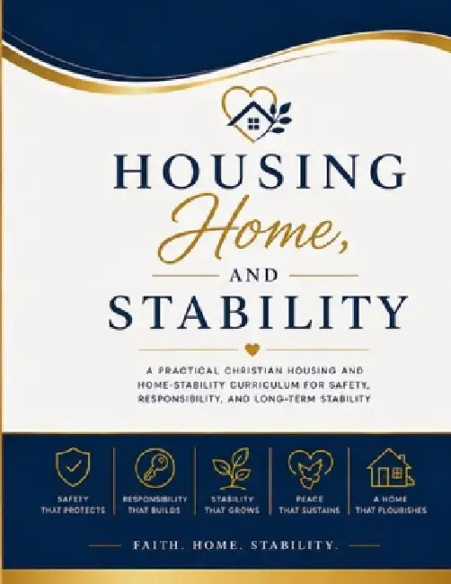 Housing, Home, and Stability: A Practical Christian Housing and Home-Stability Curriculum by Tonya Hancock
