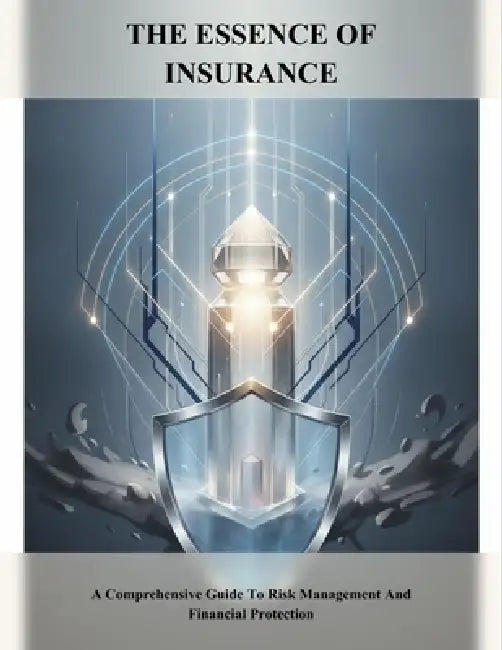 The Essence Of Insurance: A Comprehensive Guide To Risk Management And Financial Protection by Toru Hamada