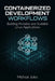 Containerized Development Workflows: Building Portable and Scalable Linux Applications by Micheal Jules