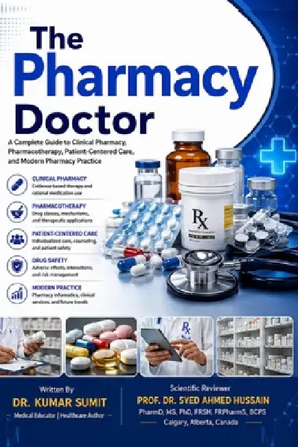 The Pharmacy Doctor: A Complete Guide to Clinical Pharmacy, Pharmacotherapy, Patient-Centered Care, and Modern Pharmacy Practice by Kumar Sumit