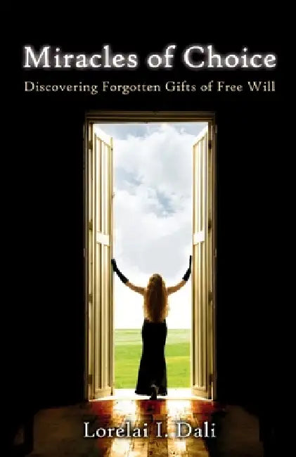 Miracles of Choice: Discover Forgotten Gifts of You Free Will by Dario Impini, Lorelai I. Dali