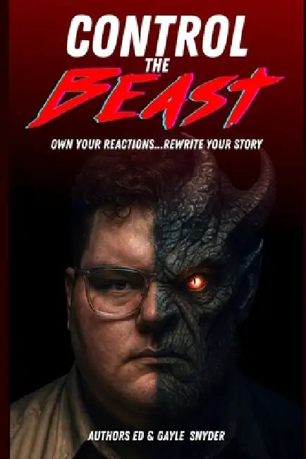 Control The Beast: Own Your Reactions...Rewrite Your Story by Gayle Snyder, Ed Snyder