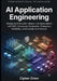 AI Application Engineering: Designing Production-Ready LLM Applications with RAG, Structured Generation, Evaluation, Reliability and Scalable Architec by Cipher Orion