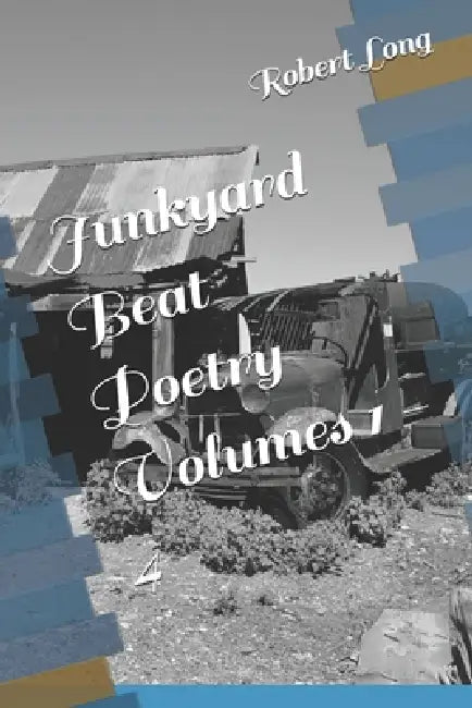 Junkyard Beat Poetry Volumes 1 - 4 by III Long Robert William