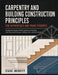 Carpentry and Building Construction Principles for Apprentices and Trade Students: Residential Framing, Finish Carpentry, and Roofing with Illustrated by Diane Merritt