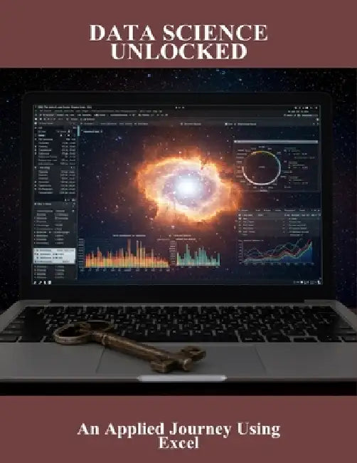 Data Science Unlocked: An Applied Journey Using Excel by Julia Munoz
