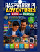 Raspberry Pi Adventures for Kids and Parents: Build Games, Robots, Smart Gadgets, and Fun STEM Projects While Learning Coding, Electronics, and Creati by Burton Vajre