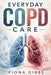 Everyday Copd Care by Fiona Gibbs