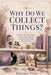 Why Do We Collect Things? by Hatsune Pinia