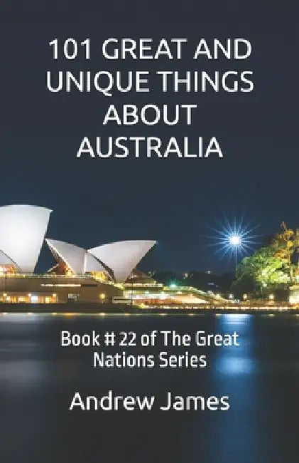 101 Great And Unique Things About Australia by Andrew James