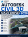 Autodesk Civil 3D Made Simple 2026: A Practical Guide to Road Design, Survey Data, Corridors, Drainage, and Infrastructure Modeling Projects Successfu by Nathan Mercer