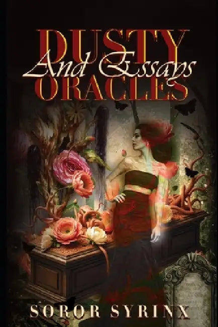 Dusty Oracles and Essays by Soror Syrinx