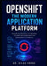 Openshift: THE MODERN APPLICATION PLATFORM: Engineering, Deploying, and Operating Containerized Applications from Development to Production by Silas Forge