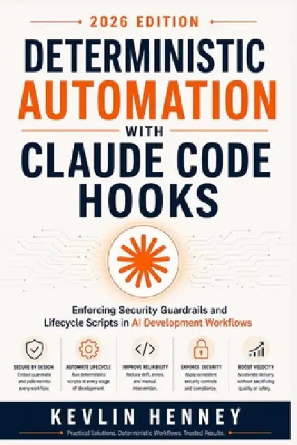 Deterministic Automation with Claude Code Hooks: Enforcing Security Guardrails and Lifecycle Scripts in AI Development Workflows by Kevlin Henney
