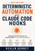 Deterministic Automation with Claude Code Hooks: Enforcing Security Guardrails and Lifecycle Scripts in AI Development Workflows by Kevlin Henney