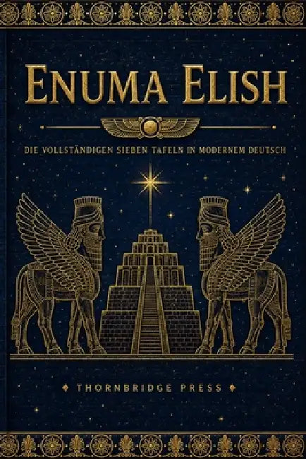 Enuma Elish: Die vollständigen sieben Tafeln in modernem Deutsch by Thornbridge Press