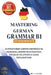 Mastering German Grammar B1: 30 Structured Goethe-Zertifikat B1 Grammar Lessons with Practice, Detailed Solutions & Clear Explanations by Carob Publishing