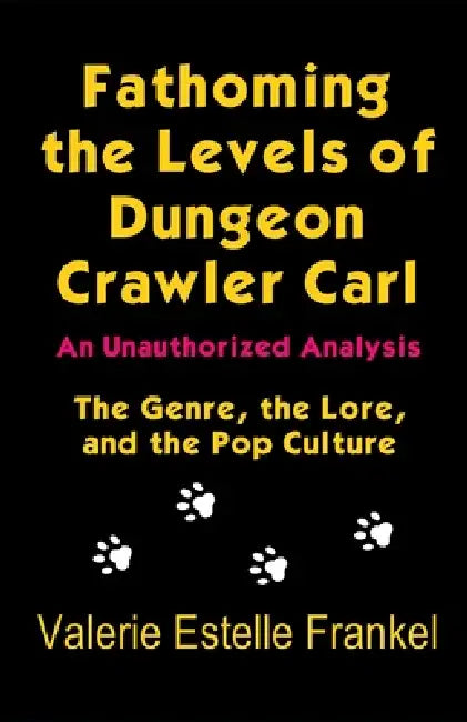 Fathoming the Levels of Dungeon Crawler Carl: The Genre, the Lore, and the Pop Culture by Valerie Estelle Frankel