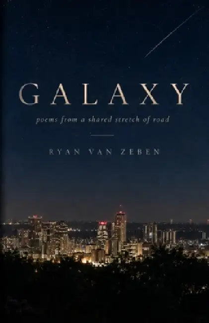 Galaxy: poems from a shared stretch of road by Ryan Van Zeben