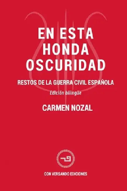 En esta honda oscuridad: Restos de la Guerra Civil Española by Carmen Nozal