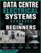 Data Centre Electrical Systems Handbook For Beginners: A Practical Guide to Power Distribution, Protection, Backup Systems, Installation, and Maintena by Sam Benwise