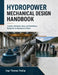 Hydropower Mechanical Design Handbook: Turbines, Penstocks, Gates, and Powerhouse Equipment for Hydroelectric Plants by Thomas Findlay