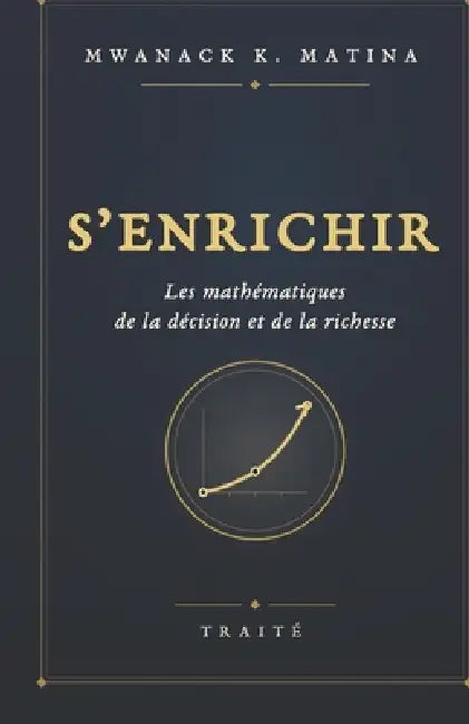 S'enrichir: Les mathématiques de la décision et de la richesse by Mwanack Kakule