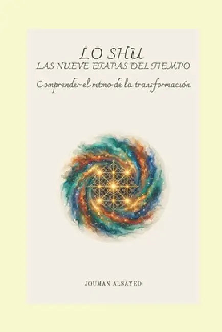 Lo Shu - Las Nueve Etapas del Tiempo: Comprender el ritmo de la transformación by Jouman Alsayed