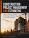 Construction Project Management and Estimating: Planning, Scheduling, and Bidding with Construction Contracts, Risk, and BIM Fundamentals by Elliot Thornton
