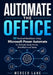 Automate the Office: 30 Practical Workflows Using Microsoft Power Automate for Outlook, Excel, Forms, SharePoint and Teams by Mercer Lane