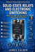 Solid-State Relays and Electronic Switching: MOSFET, Triac, IGBT, Zero-Cross Switching, Thermal Design and Protection by James Calder