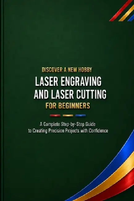 Laser Engraving and Laser Cutting for Beginners: A Complete Step-by-Step Guide to Creating Precision Projects with Confidence by Roger R. Scherbenske