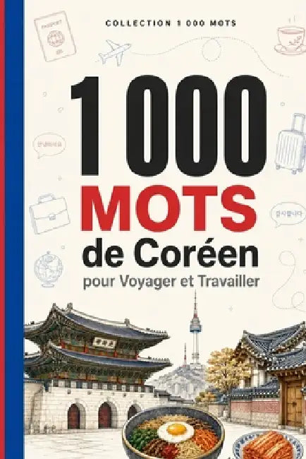 1 000 Mots de Coréen pour Voyager et Travailler: Le vocabulaire essentiel de coréen avec Hangul, prononciation et phrases d'exemple - pour voyageurs e by Breno Neves