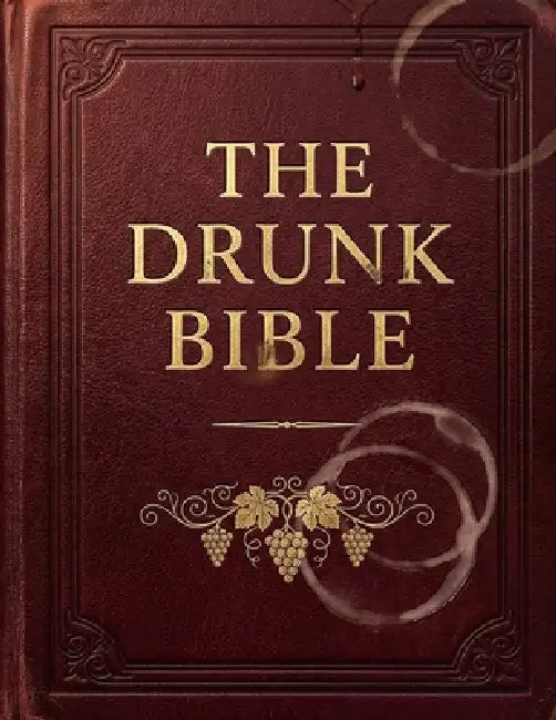 The Drunk Bible: The Complete King James in Plain English, All 66 Books, Retold by Someone Who Read the Whole Thing in One Night by Did An Art