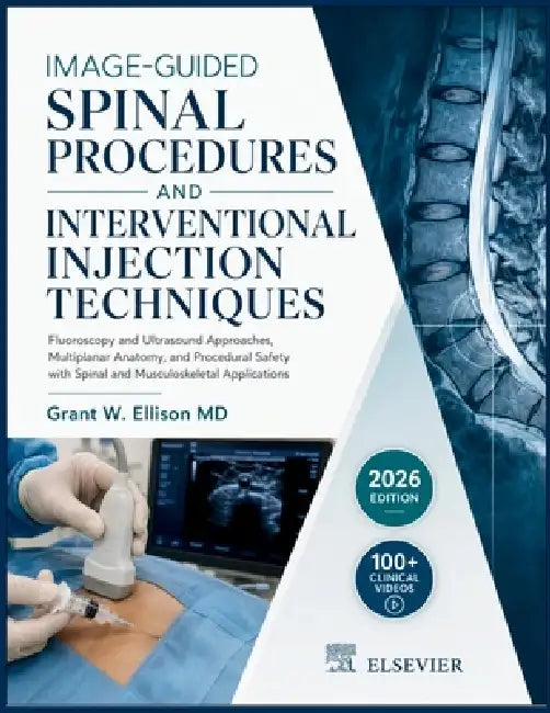 Image-Guided Spinal Procedures and Interventional Injection Techniques: Fluoroscopy and Ultrasound Approaches, Multiplanar Anatomy, and Procedural Saf by Grant W. Ellison