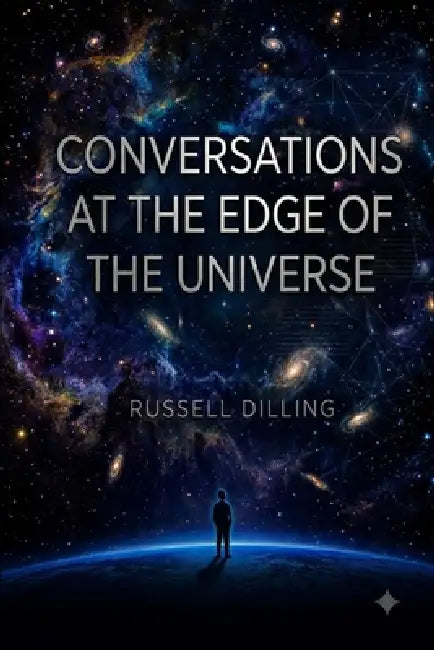 Conversations at the Edge of the Universe by Russell Dilling