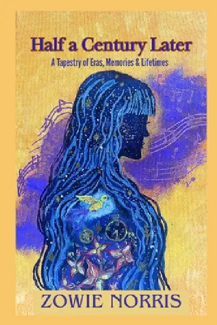Half a Century Later: A Tapestry of Eras, Memories and Lifetimes by Zowie Norris
