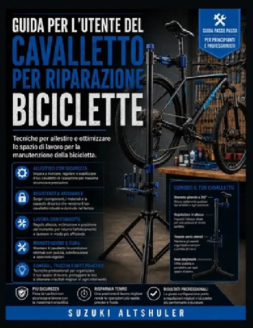 Guida Per l'Utente del Cavalletto Per Riparazione Biciclette: Tecniche per allestire e ottimizzare lo spazio di lavoro per la manutenzione della bicic by Suzuki Altshuler