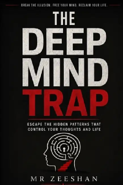 The Deep Mind Trap: How Your Thoughts Quietly Control Your Life by Mohd Zeeshan