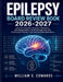Epilepsy Board Review Book 2026-2027: Essential Concepts, Diagnostic Reasoning, EEG Interpretation, Patient Management, and 3 Full-Length Practice Tes by William S. Edwards