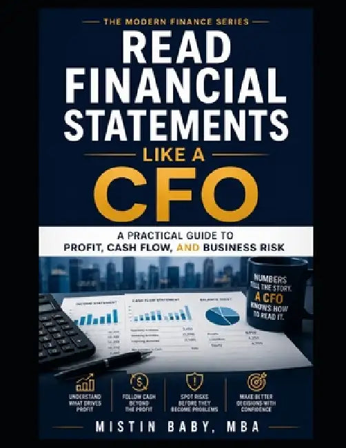 Read Financial Statements Like a CFO: A Practical Guide to Profit, Cash Flow, and Business Risk by Mistin Baby