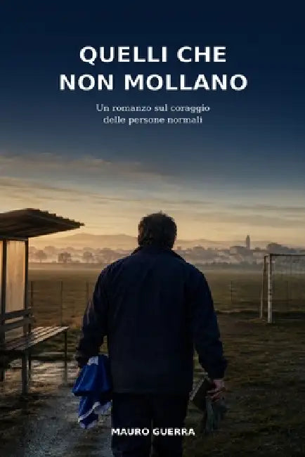 Quelli Che Non Mollano by Mauro Guerra