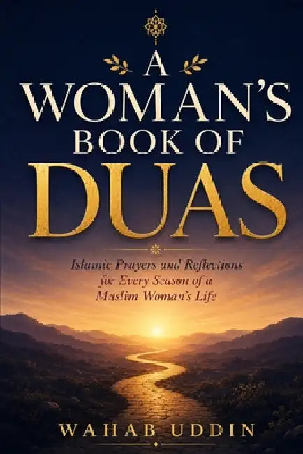 A Woman's Book of Duas: Islamic Prayers and Reflections for Every Season of a Muslim Woman's Life by Wahab Uddin