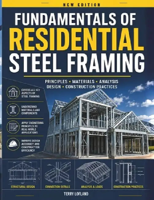 Fundamentals of Residential Steel Framing: Structural Design, Material Selection, Load Paths, and Code Compliance. by Terry Lofland