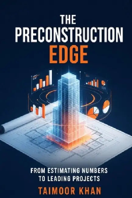 The Preconstruction Edge: From Estimating Numbers to Leading Projects by Taimoor Khan
