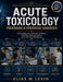 Acute Toxicology Poisoning & Overdose Handbook: Clinical Diagnosis, Toxidromes, Antidotes, ECG Clues, Decontamination, and Critical Care Management by Elias M. Levin