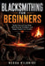 Blacksmithing for Beginners: Master Essential Forge Skills, Metal Shaping Techniques, and Simple Projects from Scratch by Nessa Kilbride