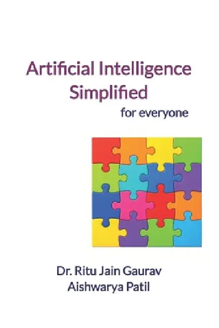 Artificial Intelligence Simplified: for everyone by Aishwarya Patil, Ritu Jain Gaurav