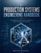 Production Systems Engineering Handbook: Methods for Planning, Modeling, and Improving Modern Manufacturing Operations by Kelvin Winston