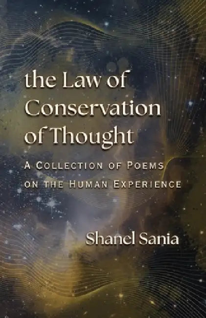 The Law of Conservation of Thought: A Collection of Poems on the Human Experience by Shanel Sania